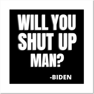 WILL YOU SHUT UP MAN? - JOE BIDEN QUOTE Posters and Art